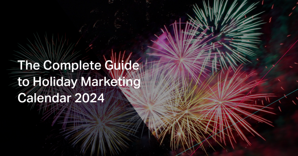 The Complete Guide to Holiday Marketing Calendar 2024