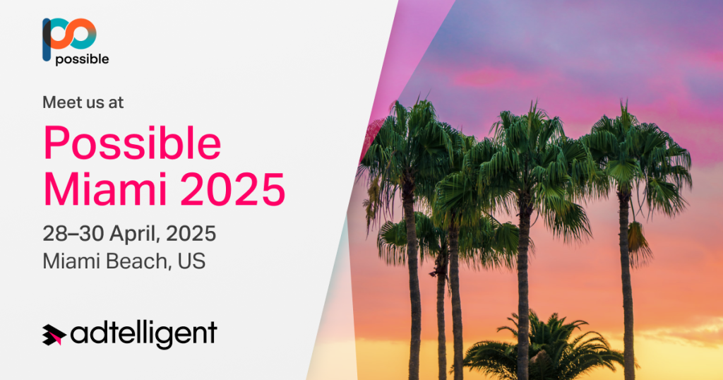 POSSIBLE Miami 2025 1 Meet Adtelligent at Possible 2025
